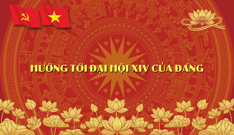 HƯỚNG TỚI ĐẠI HỘI XIV CỦA ĐẢNG